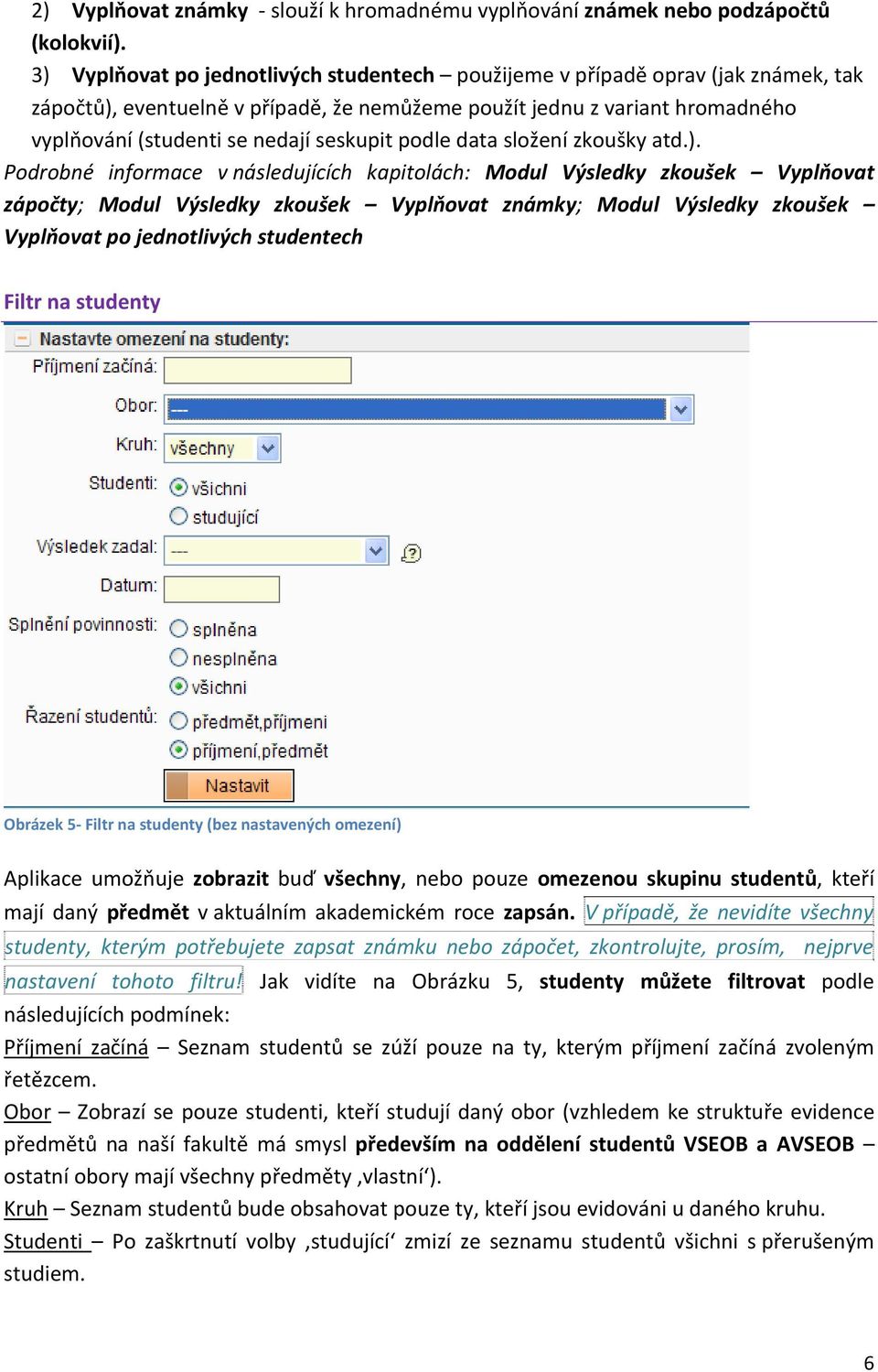 seskupit podle data složení zkoušky atd.).