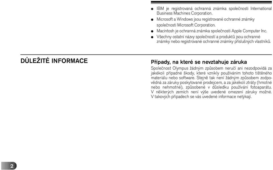 DŮLEŽITÉ INFORMACE Případy, na které se nevztahuje záruka Společnost Olympus žádným způsobem neručí ani nezodpovídá za jakékoli případné škody, které vznikly používáním tohoto tištěného materiálu