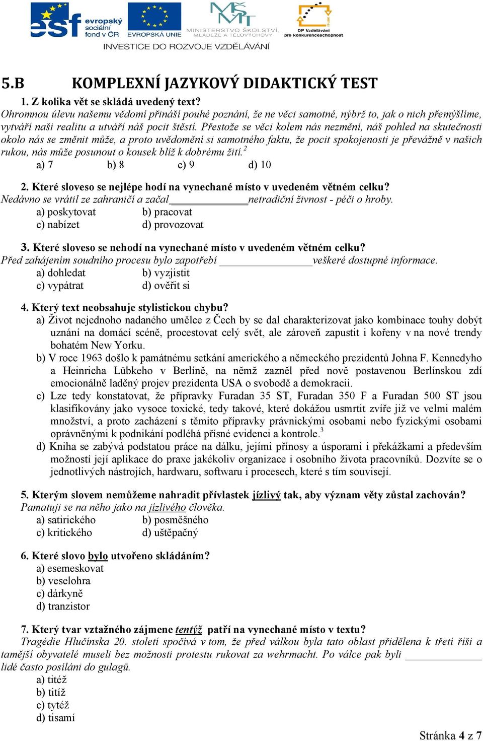 Přestože se věci kolem nás nezmění, náš pohled na skutečnosti okolo nás se změnit může, a proto uvědomění si samotného faktu, že pocit spokojenosti je převážně v našich rukou, nás může posunout o