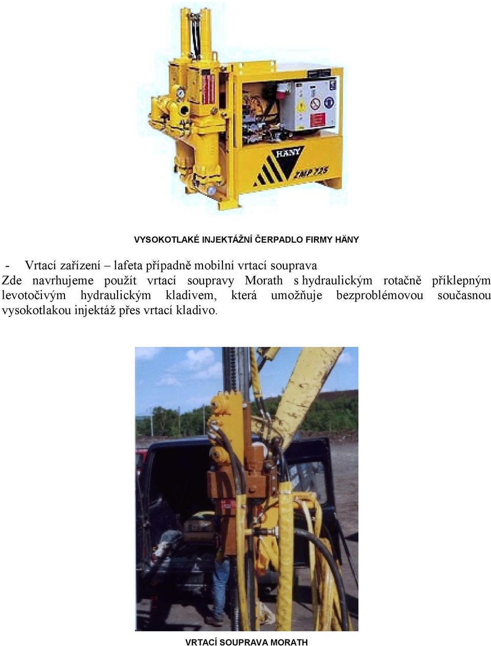 hydraulickým rotačně příklepným levotočivým hydraulickým kladivem, která