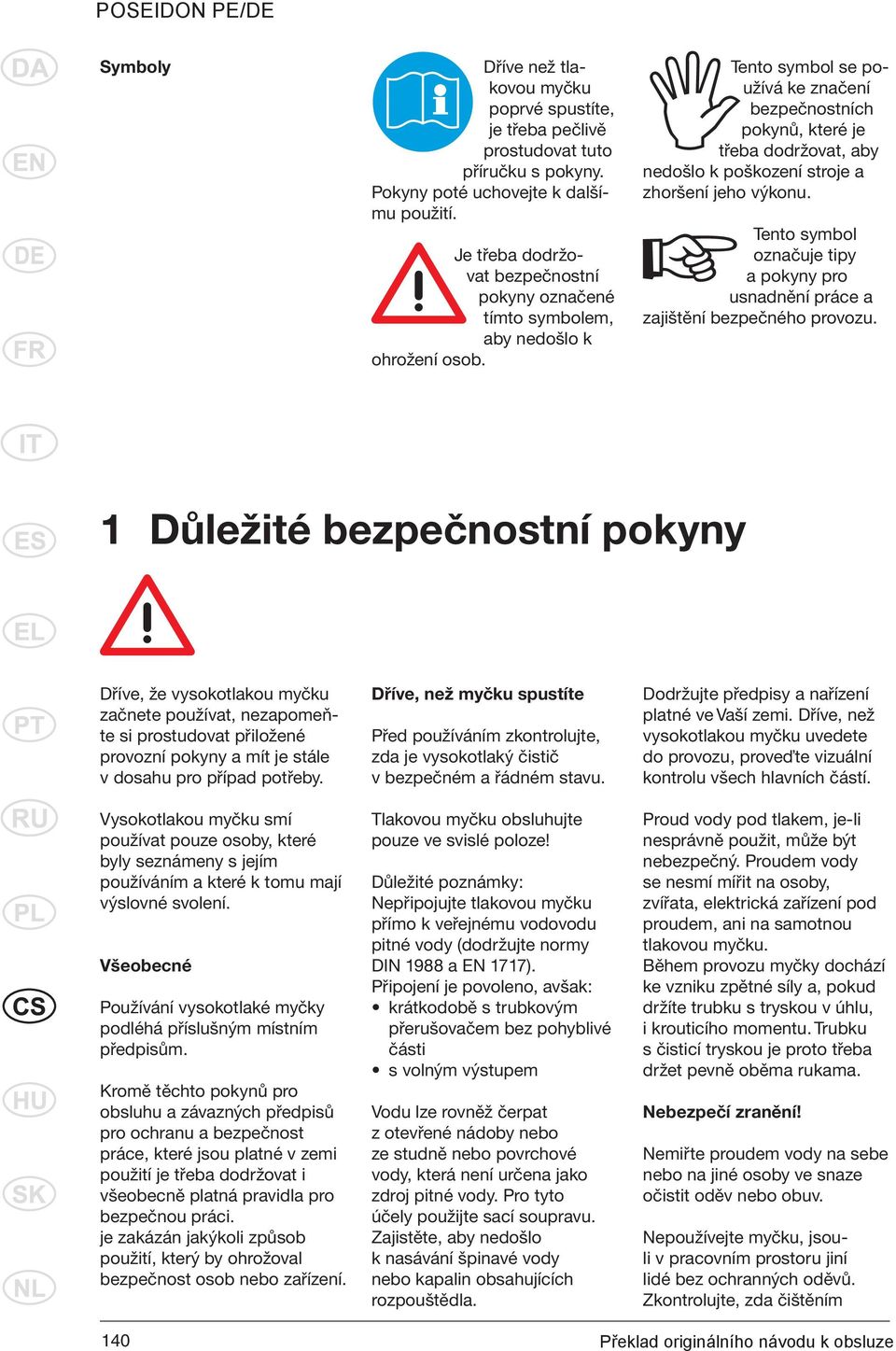 Tento symbol se používá ke značení bezpečnostních pokynů, které je třeba dodržovat, aby nedošlo k poškození stroje a zhoršení jeho výkonu.