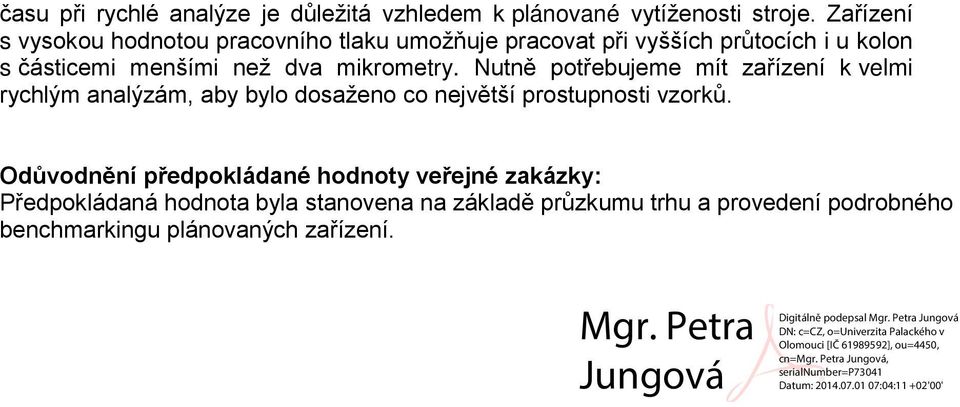 mikrometry. Nutně potřebujeme mít zařízení k velmi rychlým analýzám, aby bylo dosaženo co největší prostupnosti vzorků.