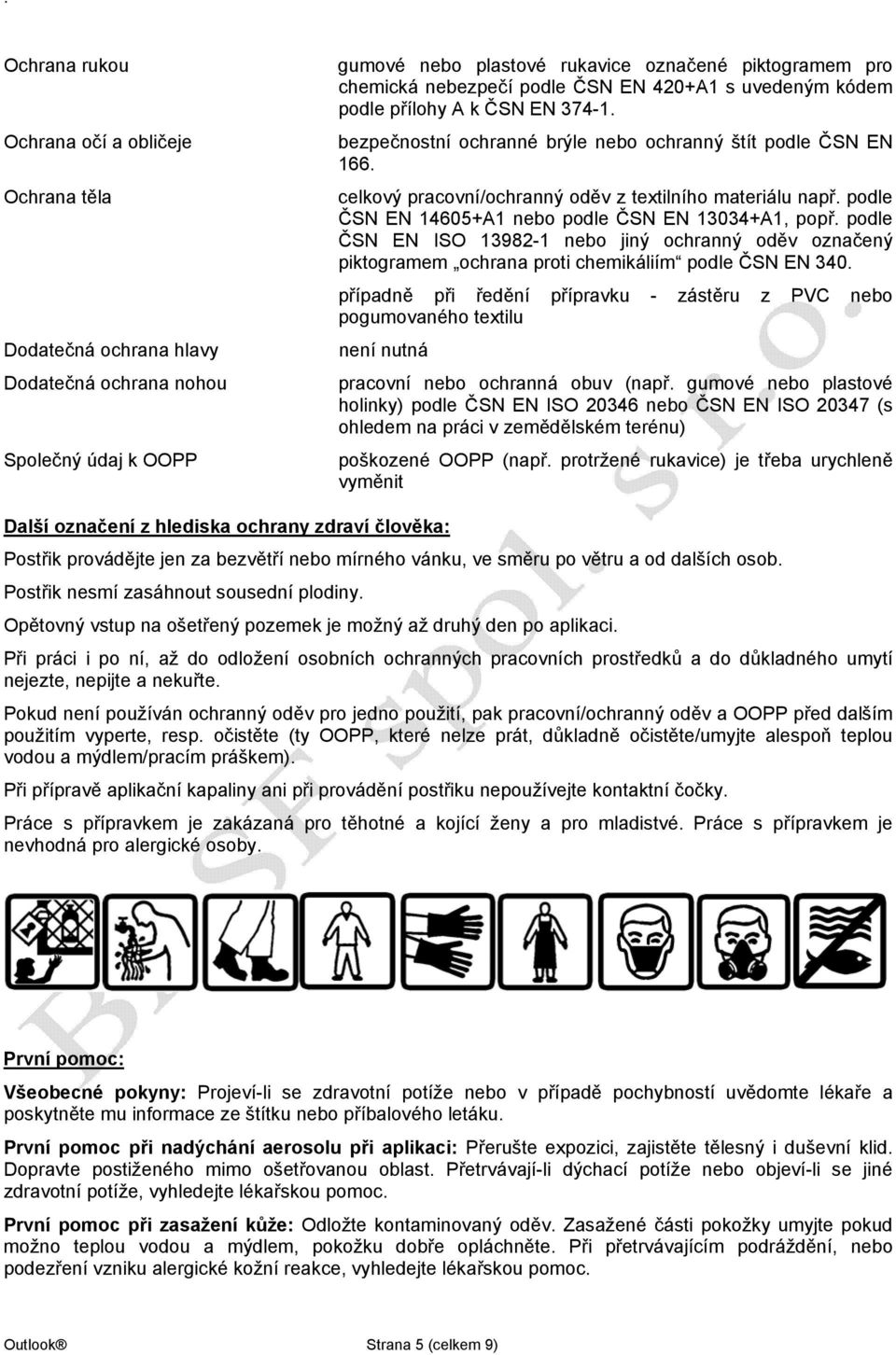 podle ČSN EN 14605+A1 nebo podle ČSN EN 13034+A1, popř. podle ČSN EN ISO 13982-1 nebo jiný ochranný oděv označený piktogramem ochrana proti chemikáliím podle ČSN EN 340.