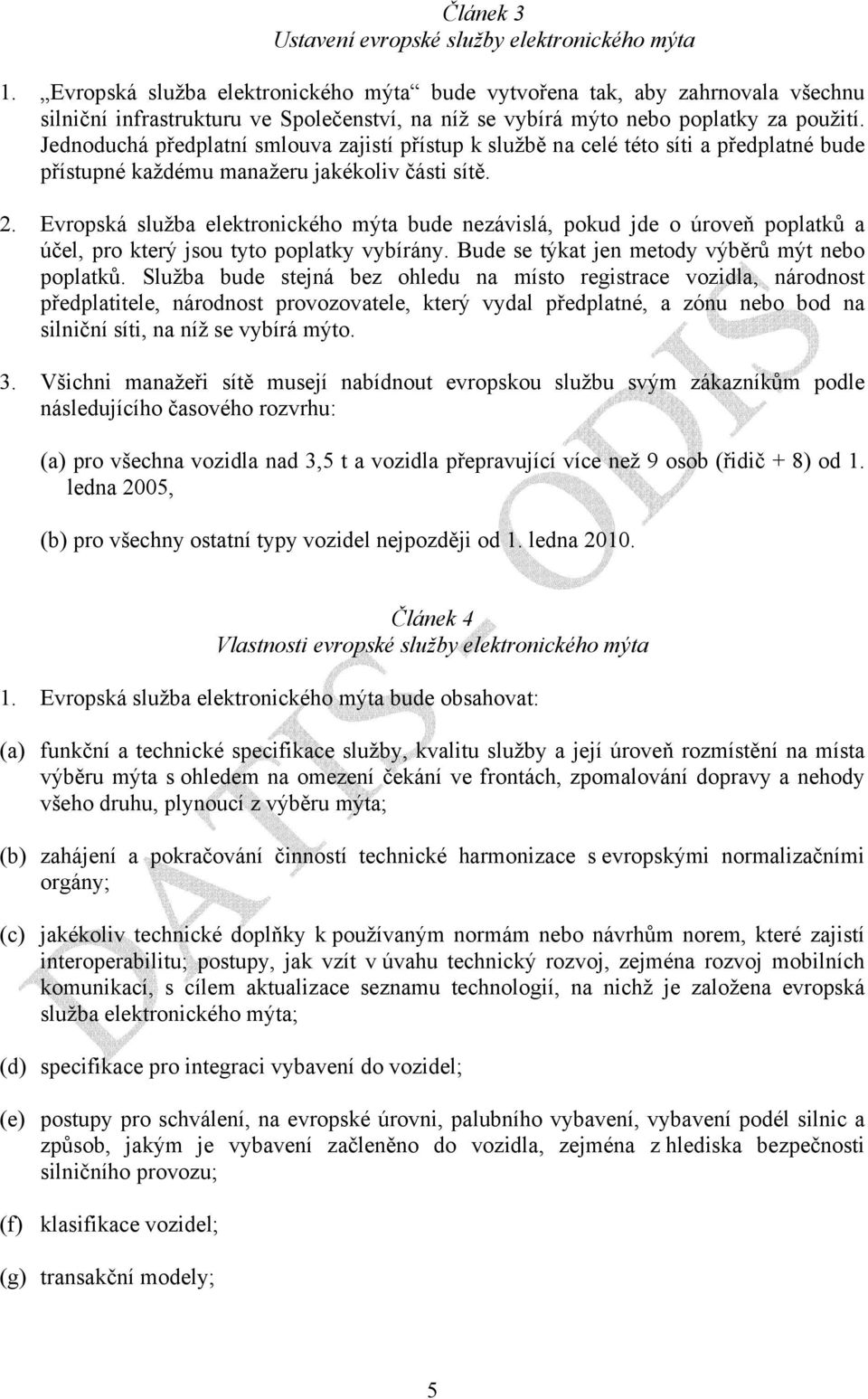 Jednoduchá předplatní smlouva zajistí přístup k službě na celé této síti a předplatné bude přístupné každému manažeru jakékoliv části sítě. 2.