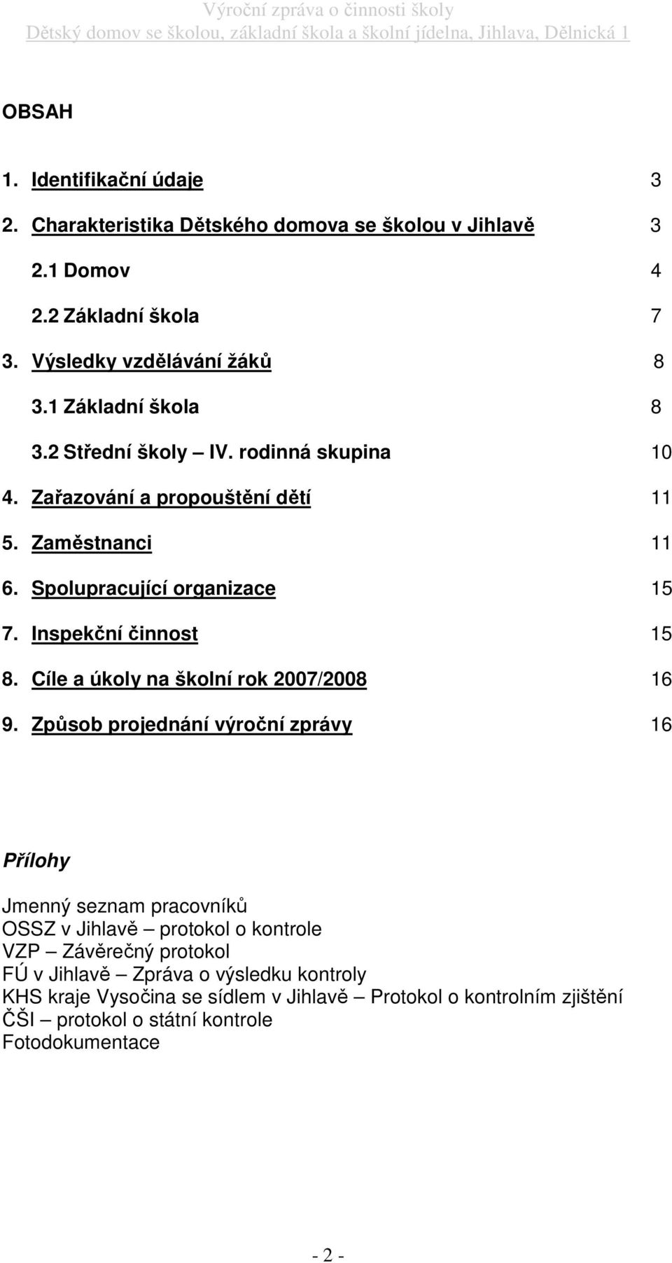 Inspekční činnost 15 8. Cíle a úkoly na školní rok 2007/2008 16 9.