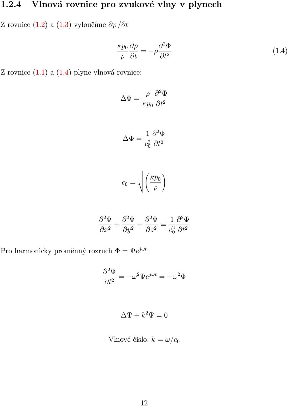 4) t 2 Φ = ρ 2 Φ κp 0 t 2 Φ = 1 c 2 0 2 Φ t 2 ) c 0 = ( κp0 ρ 2 Φ x + 2 Φ 2 y + 2 Φ 2 z = 1 2