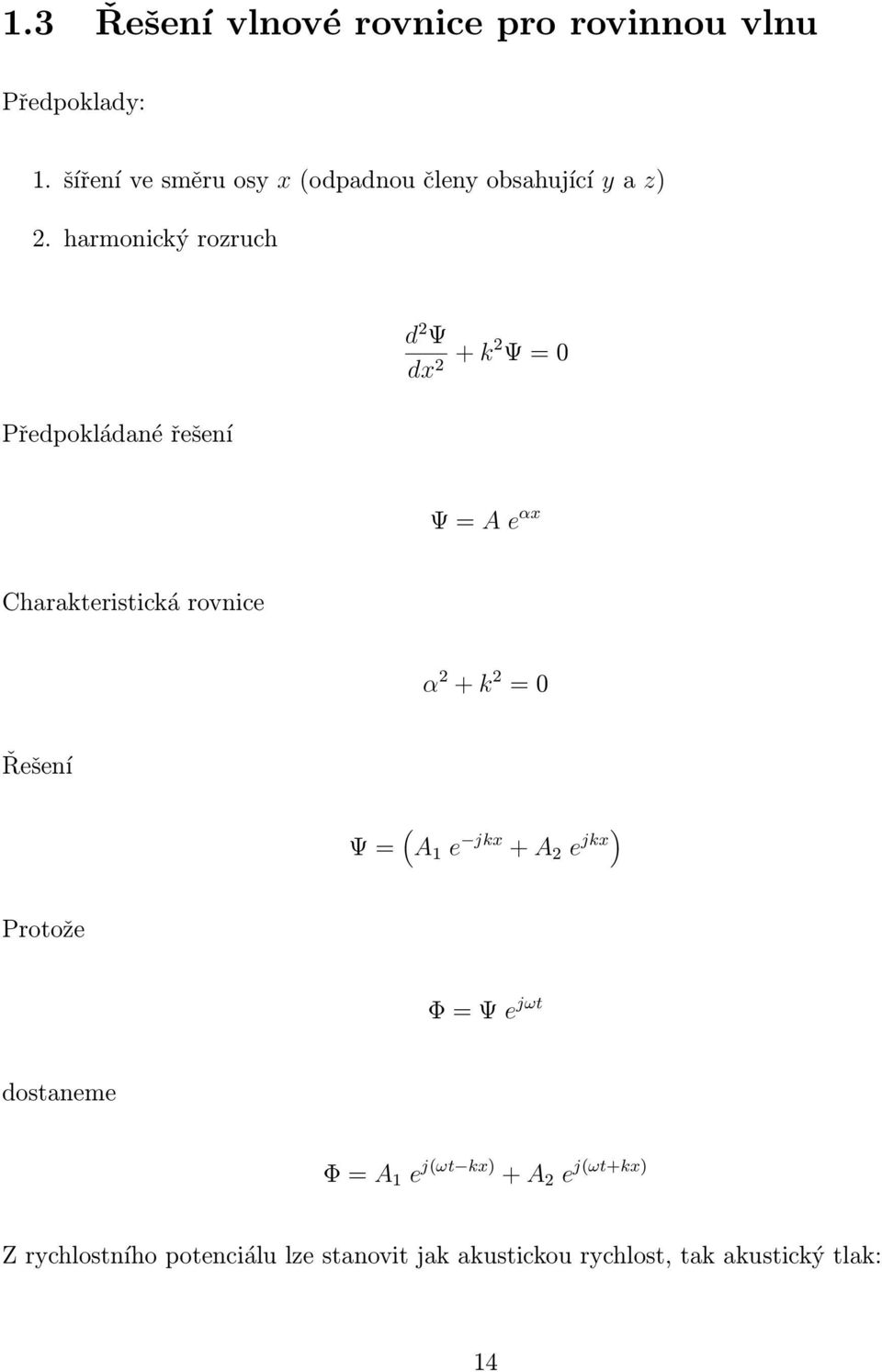 harmonický rozruch Předpokládané řešení d 2 Ψ dx 2 + k2 Ψ = 0 Ψ = A e αx Charakteristická rovnice α 2 +