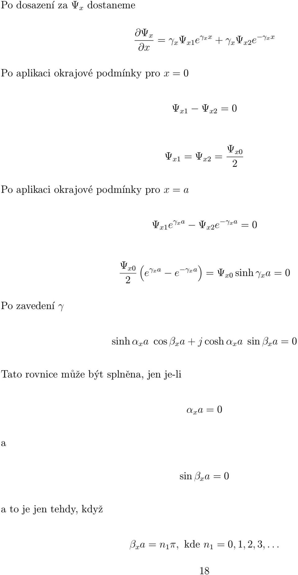 x0 2 ( e γ xa e γxa) = Ψ x0 sinh γ x a = 0 sinh α x a cos β x a + j cosh α x a sin β x a = 0 Tato rovnice může