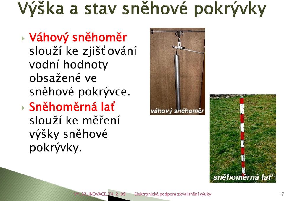 Sněhoměrná lať slouží ke měření výšky sněhové