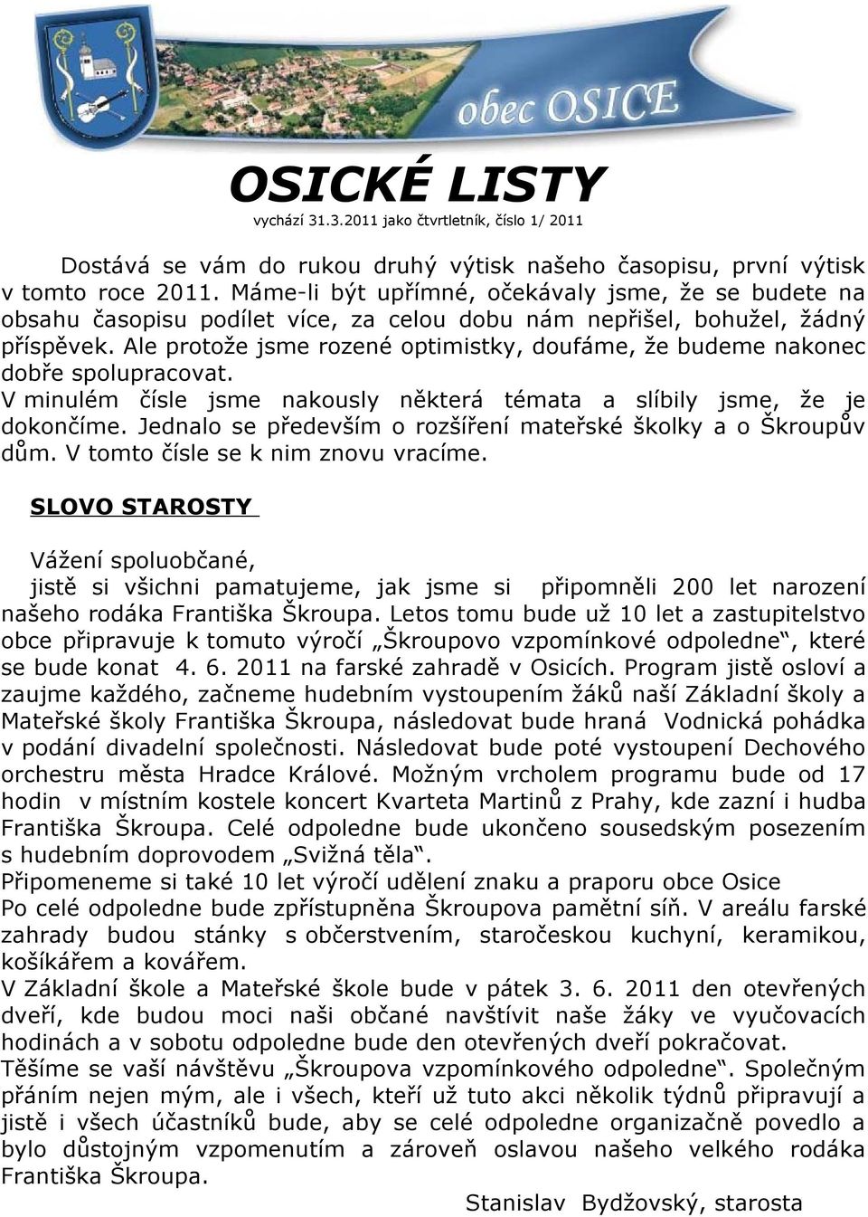 Ale protože jsme rozené optimistky, doufáme, že budeme nakonec dobře spolupracovat. V minulém čísle jsme nakously některá témata a slíbily jsme, že je dokončíme.