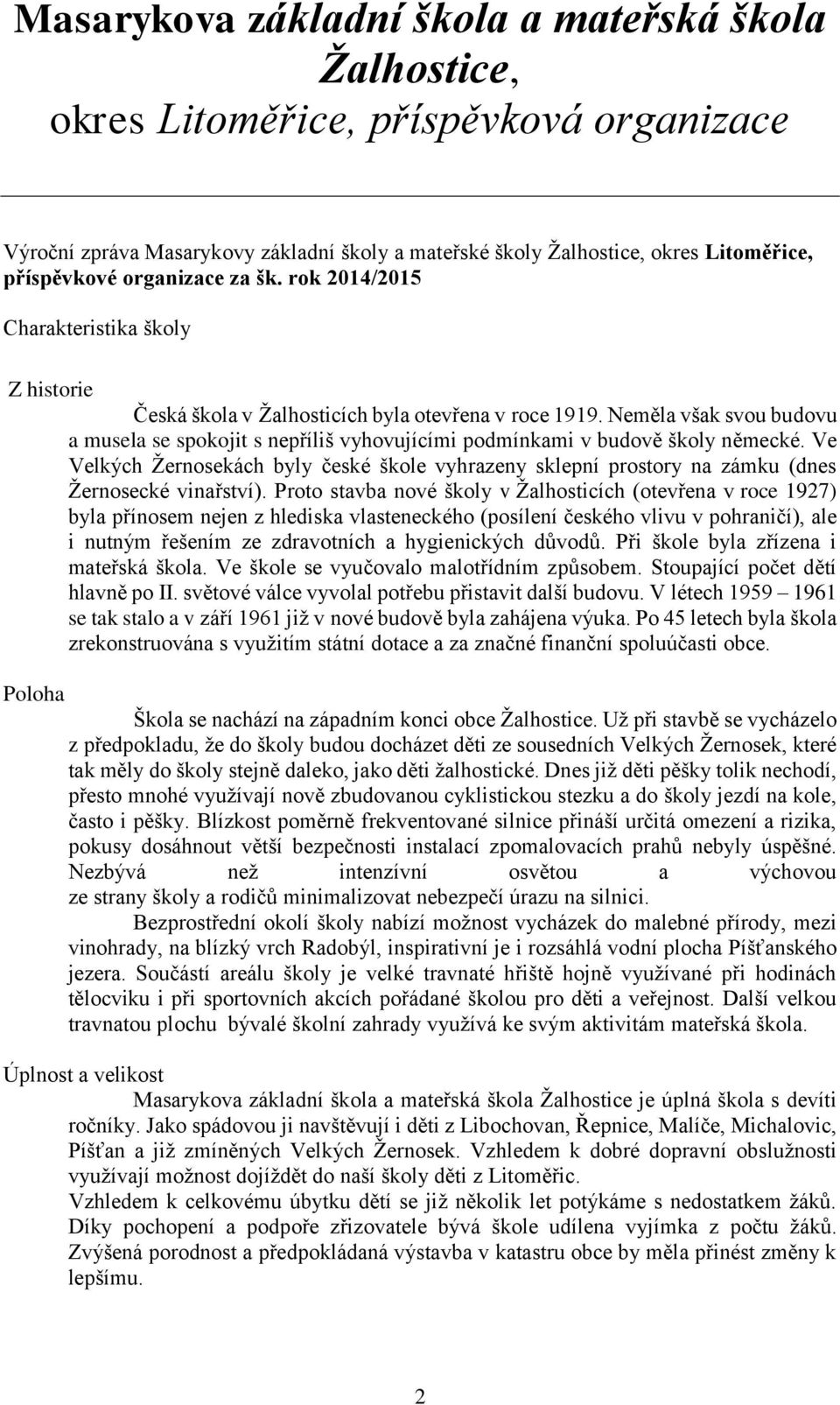 Neměla však svou budovu a musela se spokojit s nepříliš vyhovujícími podmínkami v budově školy německé.