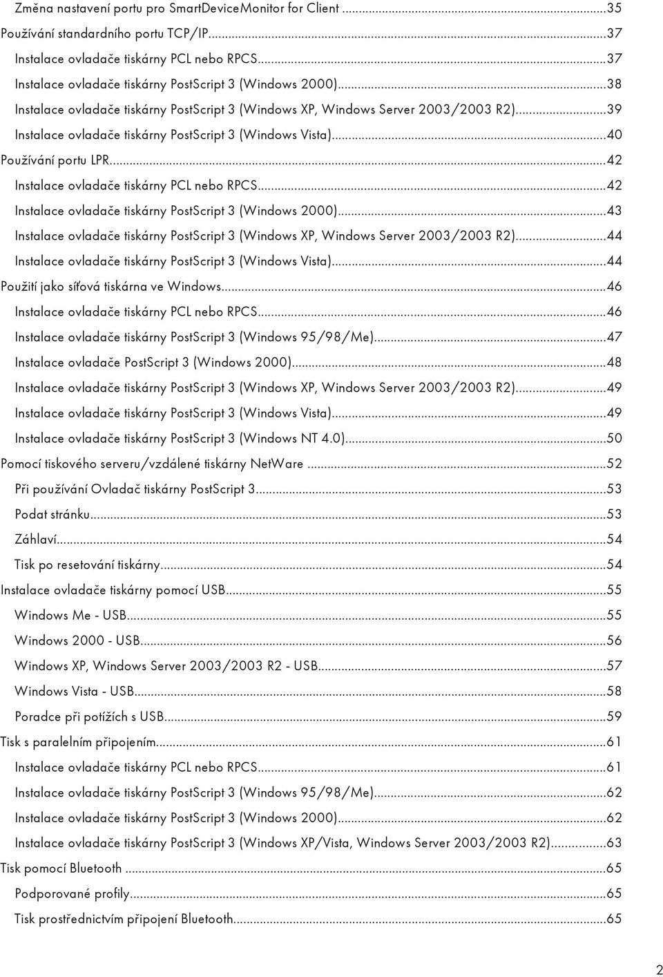 ..39 Instalace ovladače tiskárny PostScript 3 (Windows Vista)...40 Používání portu LPR...42 Instalace ovladače tiskárny PCL nebo RPCS...42 Instalace ovladače tiskárny PostScript 3 (Windows 2000).