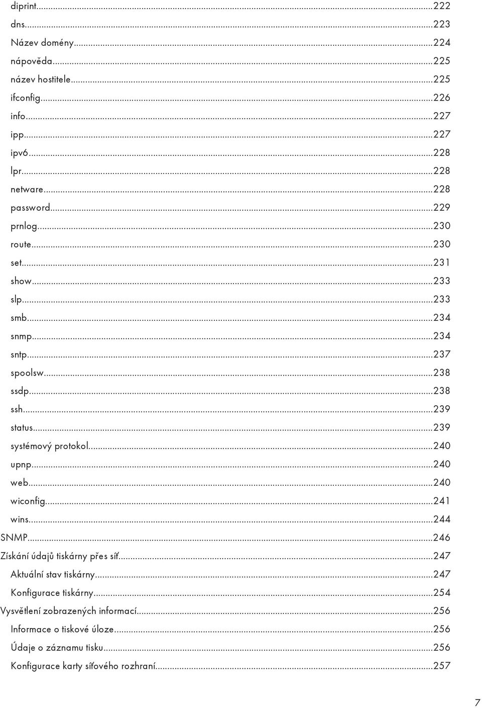 ..239 systémový protokol...240 upnp...240 web...240 wiconfig...241 wins...244 SNMP...246 Získání údajů tiskárny přes síť...247 Aktuální stav tiskárny.