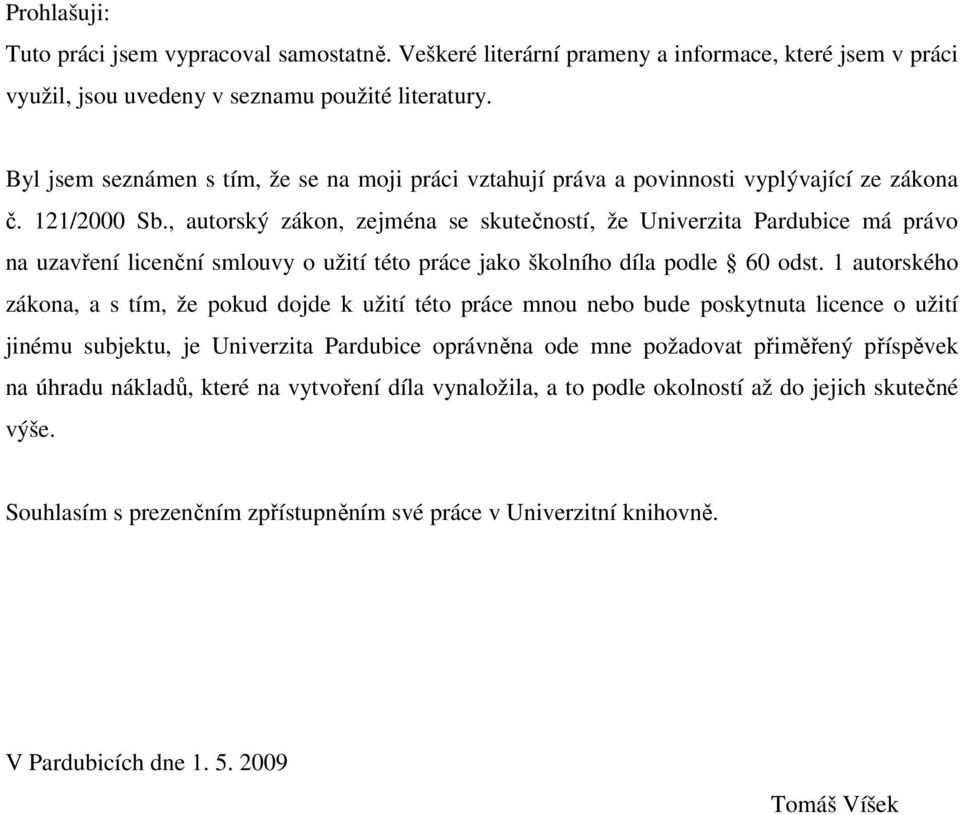 , autorský zákon, zejména se skutečností, že Univerzita Pardubice má právo na uzavření licenční smlouvy o užití této práce jako školního díla podle 60 odst.