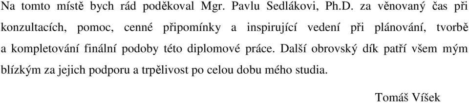 při plánování, tvorbě a kompletování finální podoby této diplomové práce.