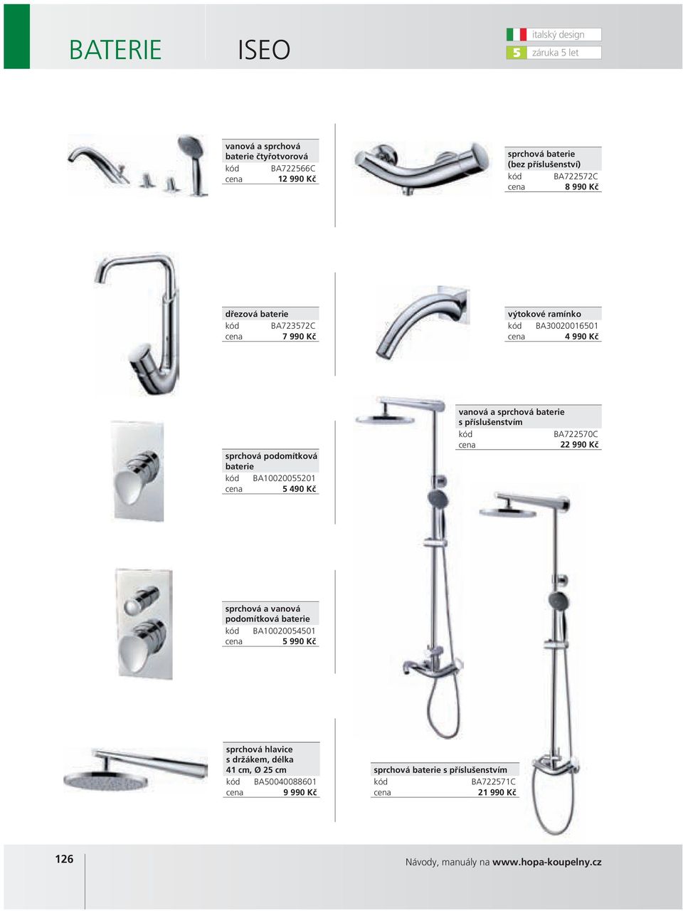 příslušenstvím BA72270C 22 990 Kč sprchová a vanová podomítková baterie BA100200401 990 Kč sprchová hlavice s