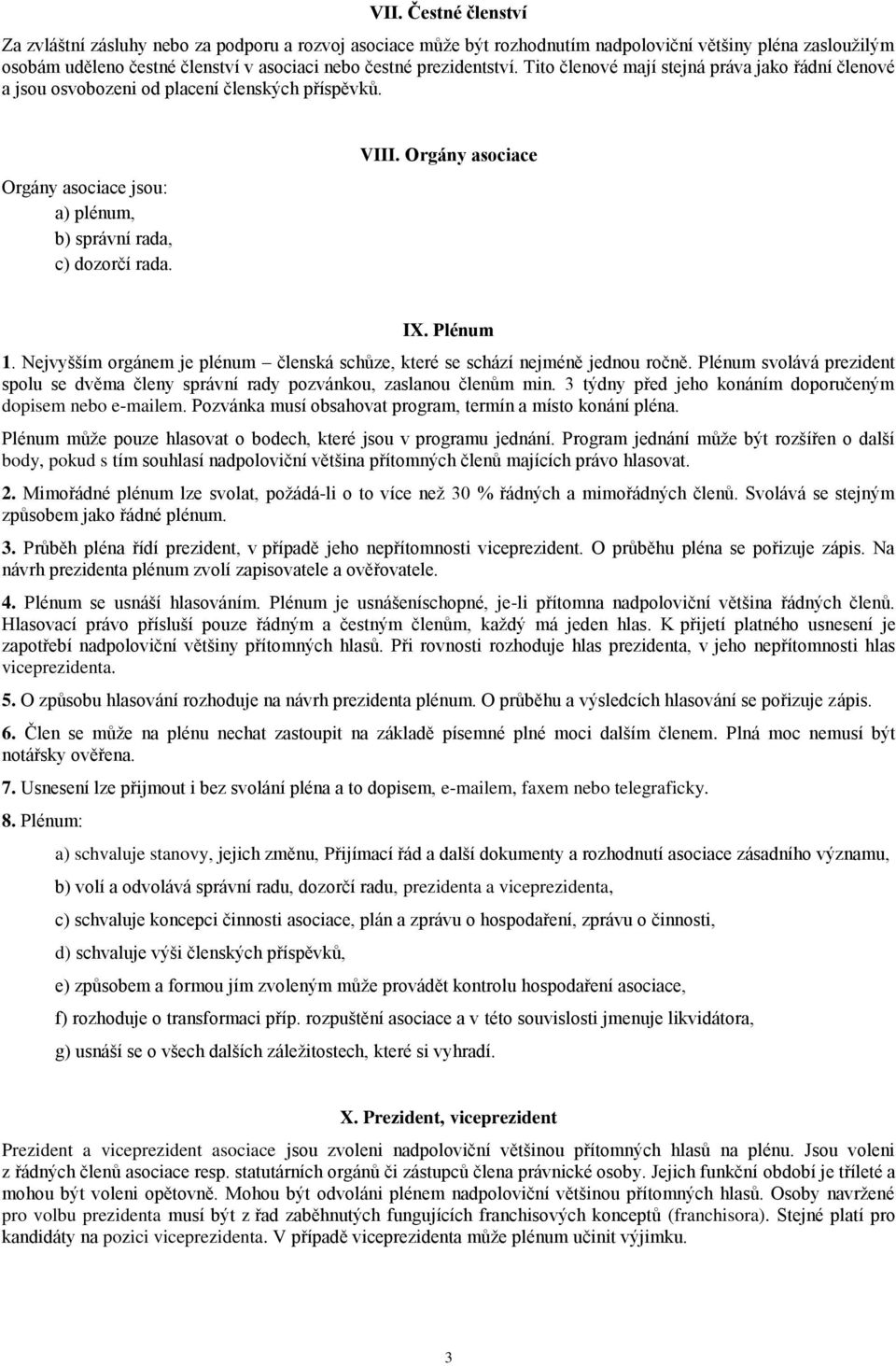 Orgány asociace IX. Plénum 1. Nejvyšším orgánem je plénum členská schůze, které se schází nejméně jednou ročně.