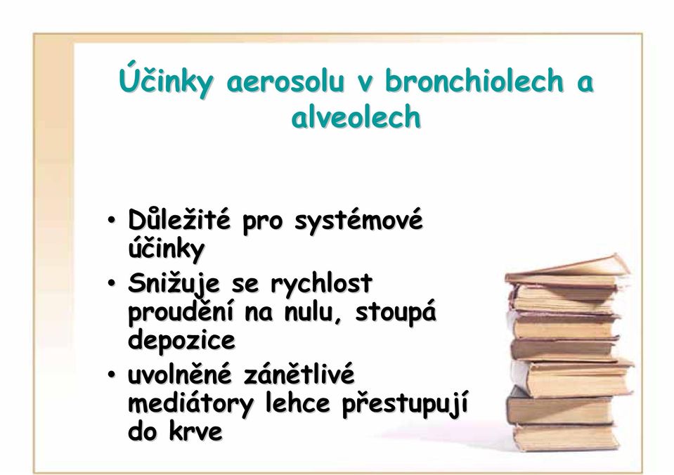 rychlost proudění na nulu, stoupá depozice