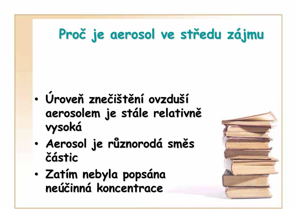 relativně vysoká Aerosol je různorodá