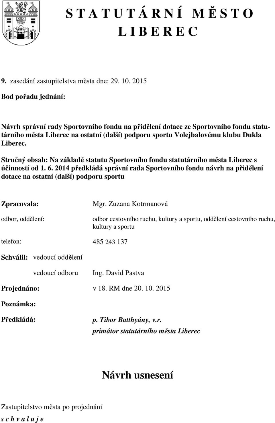 Stručný obsah: Na základě statutu Sportovního fondu statutárního města Liberec s účinností od 1. 6.