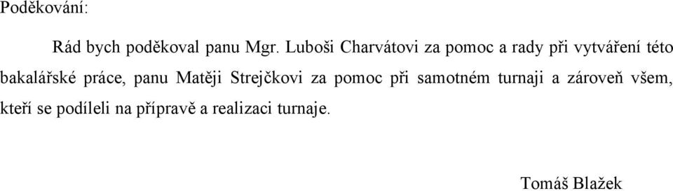 bakalářské práce, panu Matěji Strejčkovi za pomoc při