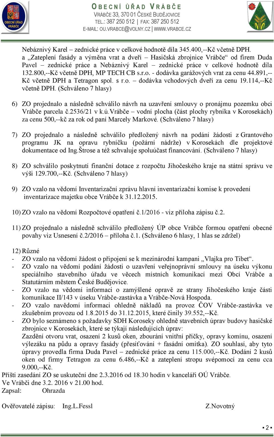 891,-- Kč včetně DPH a Tetragon spol. s r.o. dodávka vchodových dveří za cenu 19.114,--Kč včetně DPH.