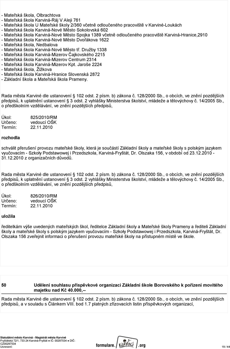 Mateřská škola Karviná-Nové Město tř. Družby 1338 - Mateřská škola Karviná-Mizerov Čajkovského 2215 - Mateřská škola Karviná-Mizerov Centrum 2314 - Mateřská škola Karviná-Mizerov Kpt.