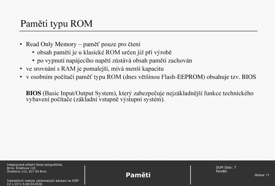 počítači paměť typu ROM (dnes většinou Flash-EEPROM) obsahuje tzv.