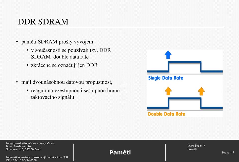 DDR SDRAM double data rate zkráceně se označují jen DDR