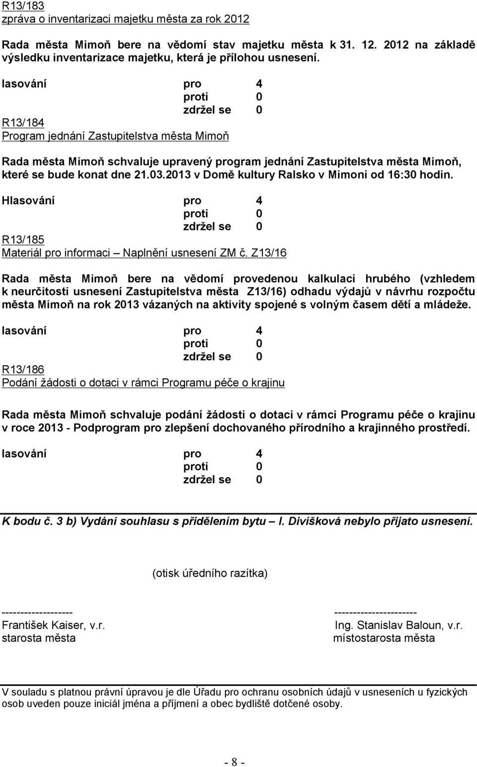 2013 v Domě kultury Ralsko v Mimoni od 16:30 hodin. R13/185 Materiál pro informaci Naplnění usnesení ZM č.