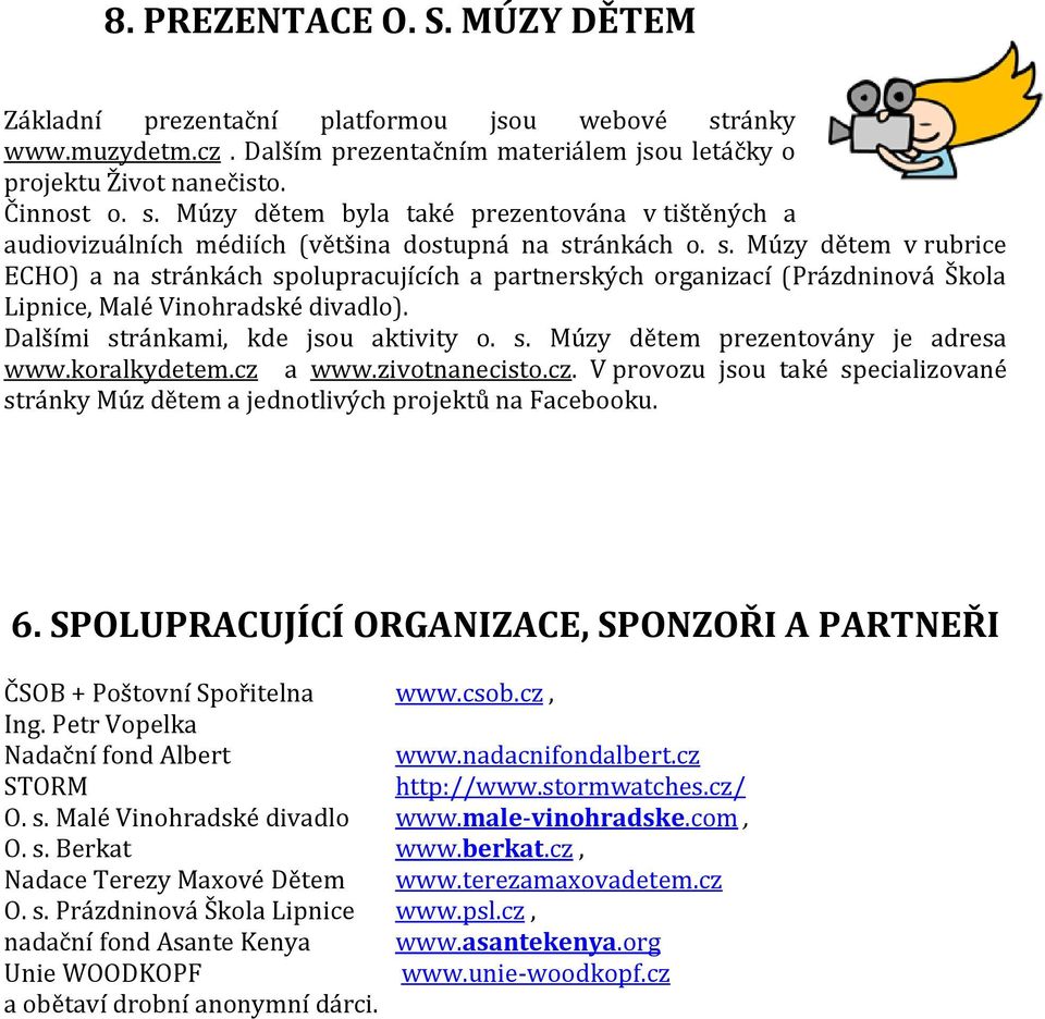 koralkydetem.cz a www.zivotnanecisto.cz. V provozu jsou také specializované stránky Múz dětem a jednotlivých projektů na Facebooku. 6.