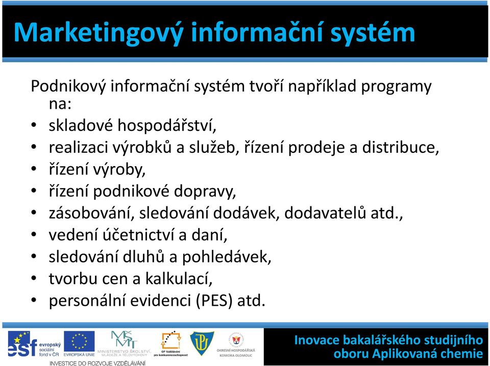 výroby, řízení podnikové dopravy, zásobování, sledování dodávek, dodavatelů atd.