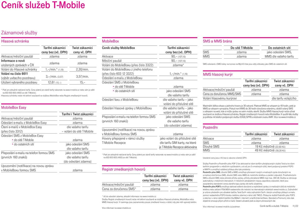 Ceny platné pro starší tarify naleznete na www.t-mobile.cz nebo vám je sdělí na 603 603 603 (4603 ze sítě T-Mobile).