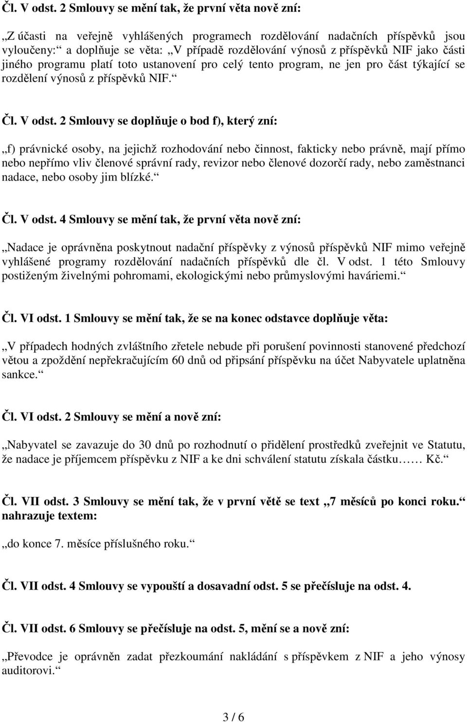 NIF jako části jiného programu platí toto ustanovení pro celý tento program, ne jen pro část týkající se rozdělení výnosů z příspěvků NIF.