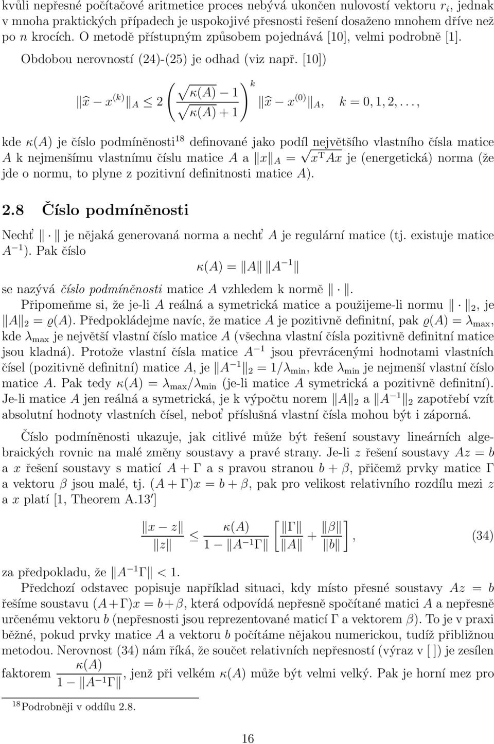 .., kde κ(a) je číslo podmíněnosti 18 definované jako podíl největšího vlastního čísla matice A k nejmenšímu vlastnímu číslu matice A a x A = x T Ax je (energetická) norma (že jde o normu, to plyne z
