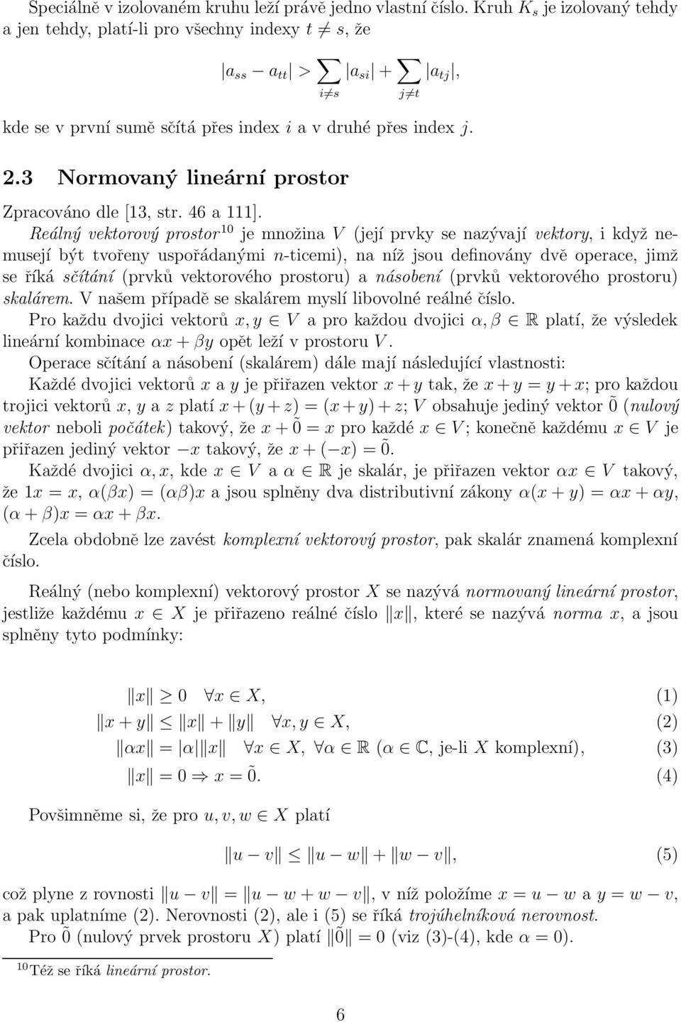 3 Normovaný lineární prostor Zpracováno dle [13, str. 46 a 111].