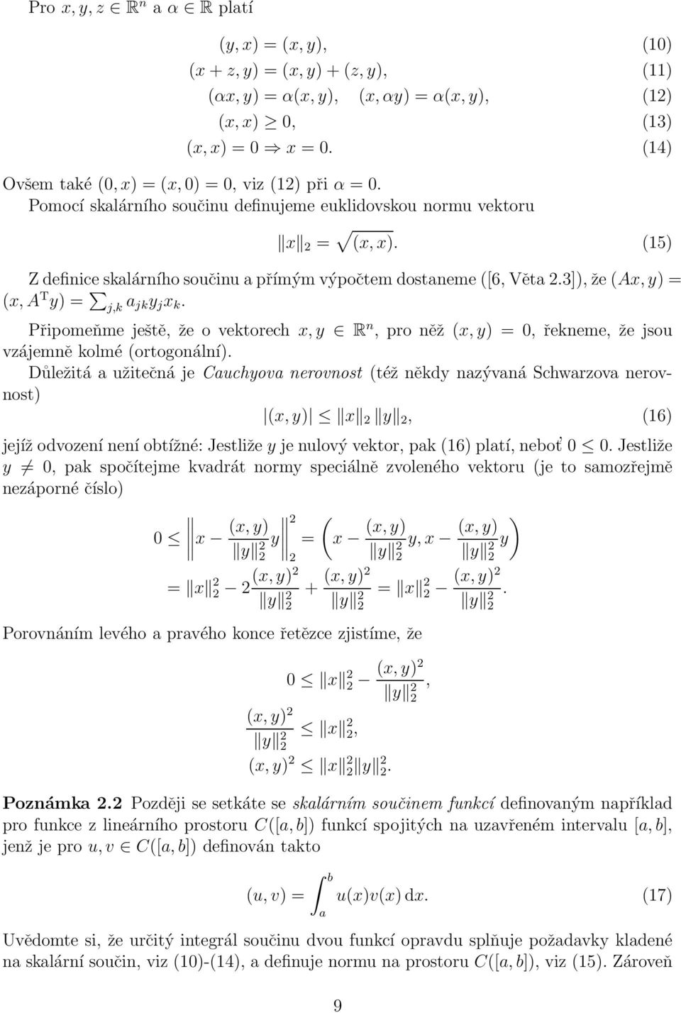 Připomeňme ještě, že o vektorech x,y R n, pro něž (x,y) = 0, řekneme, že jsou vzájemně kolmé (ortogonální).