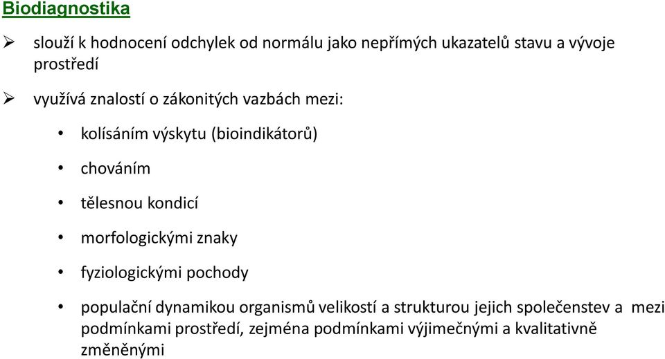 tělesnou kondicí morfologickými znaky fyziologickými pochody populační dynamikou organismů velikostí a