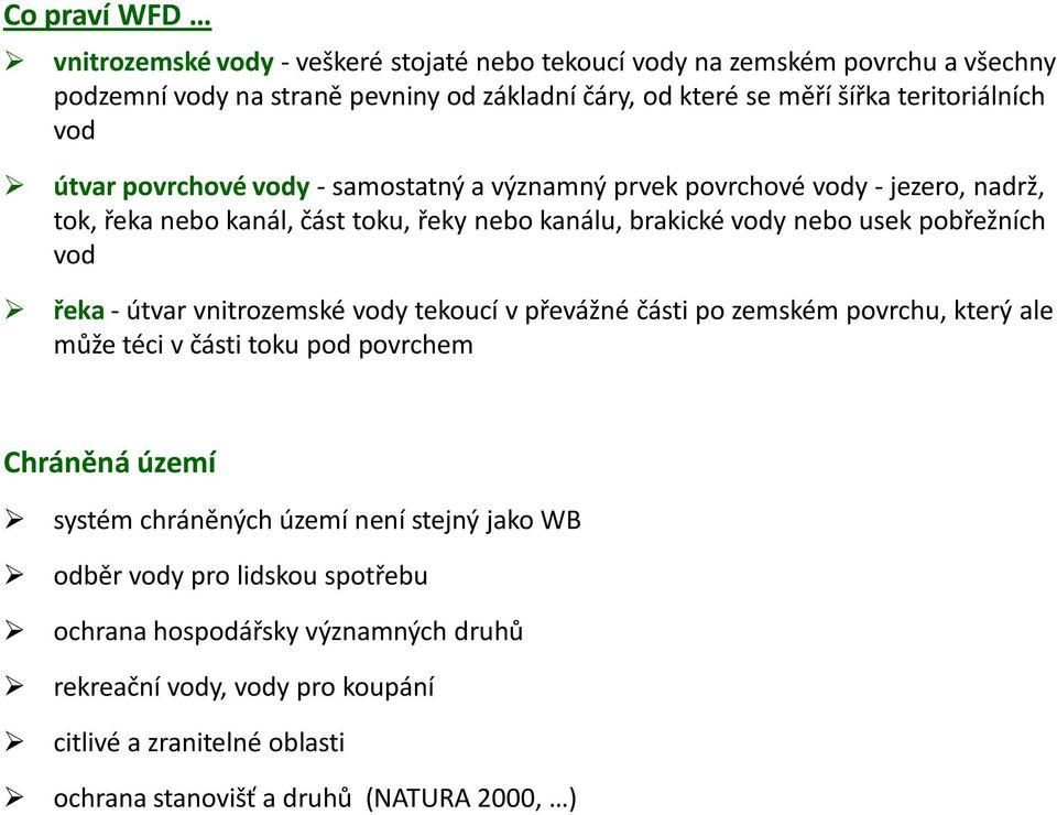 pobřežních vod řeka - útvar vnitrozemské vody tekoucí v převážné části po zemském povrchu, který ale může téci v části toku pod povrchem Chráněná území systém chráněných území