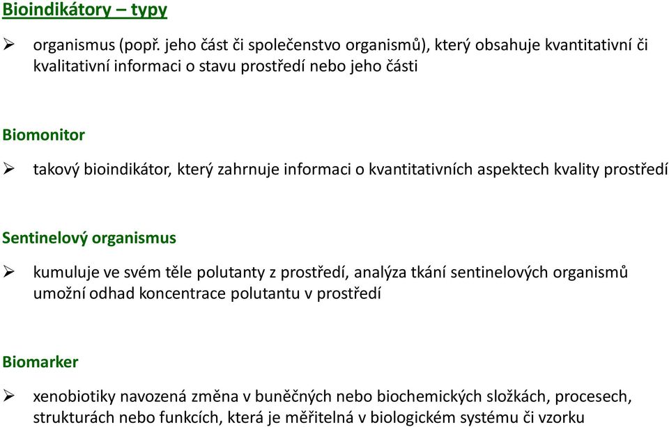 bioindikátor, který zahrnuje informaci o kvantitativních aspektech kvality prostředí Sentinelový organismus kumuluje ve svém těle polutanty z