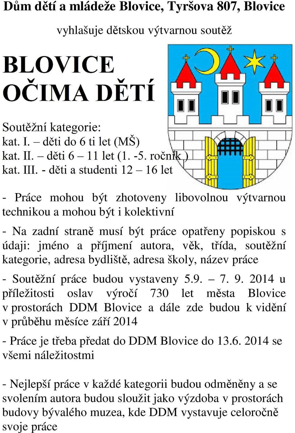 2014 u příležitosti oslav výročí 730 let města Blovice v prostorách DDM Blovice a dále zde budou k vidění v průběhu měsíce září 2014 - Práce je třeba předat do DDM Blovice do 13.6.