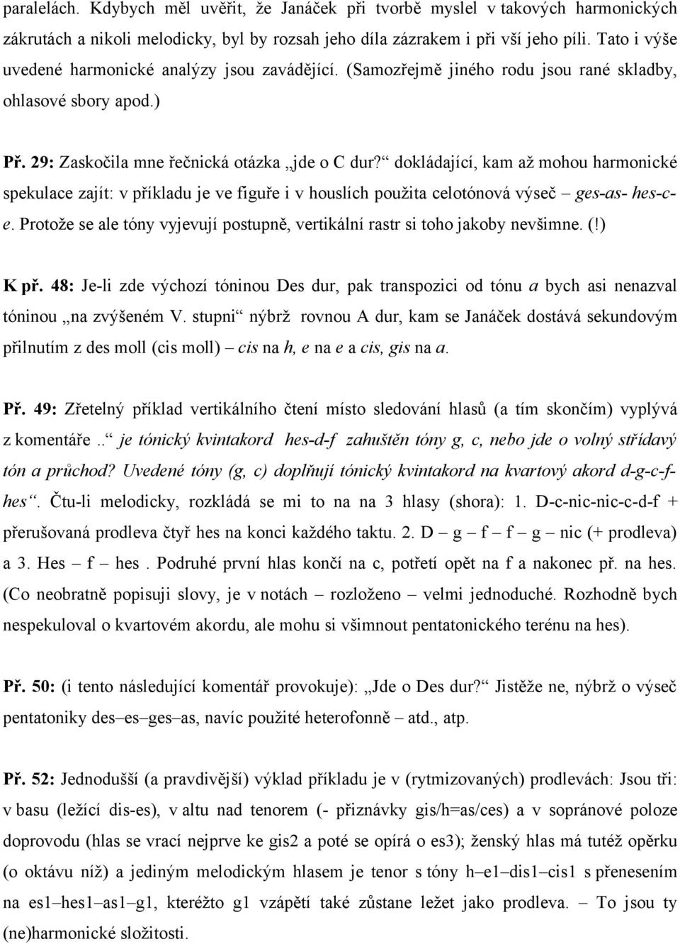 dokládající, kam až mohou harmonické spekulace zajít: v příkladu je ve figuře i v houslích použita celotónová výseč ges-as- hes-c- e.