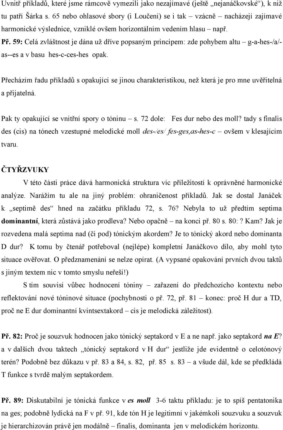 59: Celá zvláštnost je dána už dříve popsaným principem: zde pohybem altu g-a-hes-/a/- as--es a v basu hes-c-ces-hes opak.