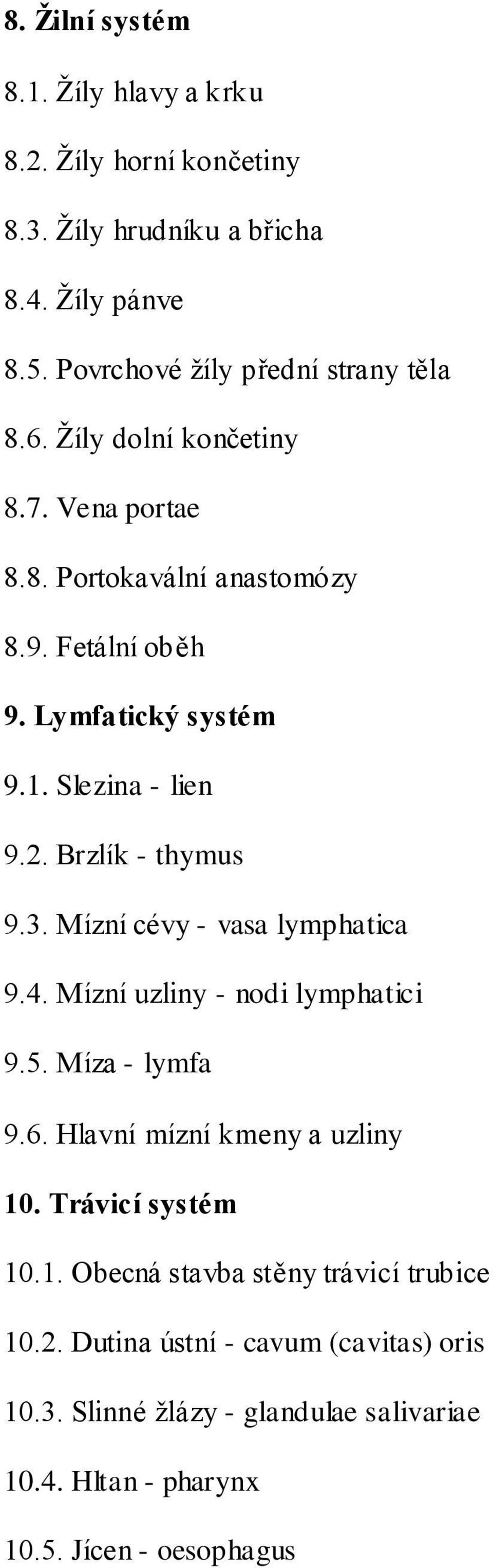 Mízní cévy - vasa lymphatica 9.4. Mízní uzliny - nodi lymphatici 9.5. Míza - lymfa 9.6. Hlavní mízní kmeny a uzliny 10