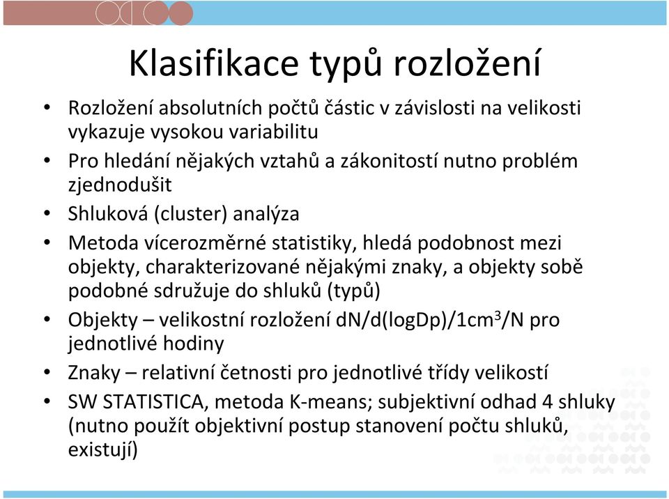 nějakými znaky, a objekty sobě podobné sdružuje do shluků(typů) Objekty velikostnírozloženídn/d(logdp)/1cm 3 /N pro jednotlivé hodiny Znaky