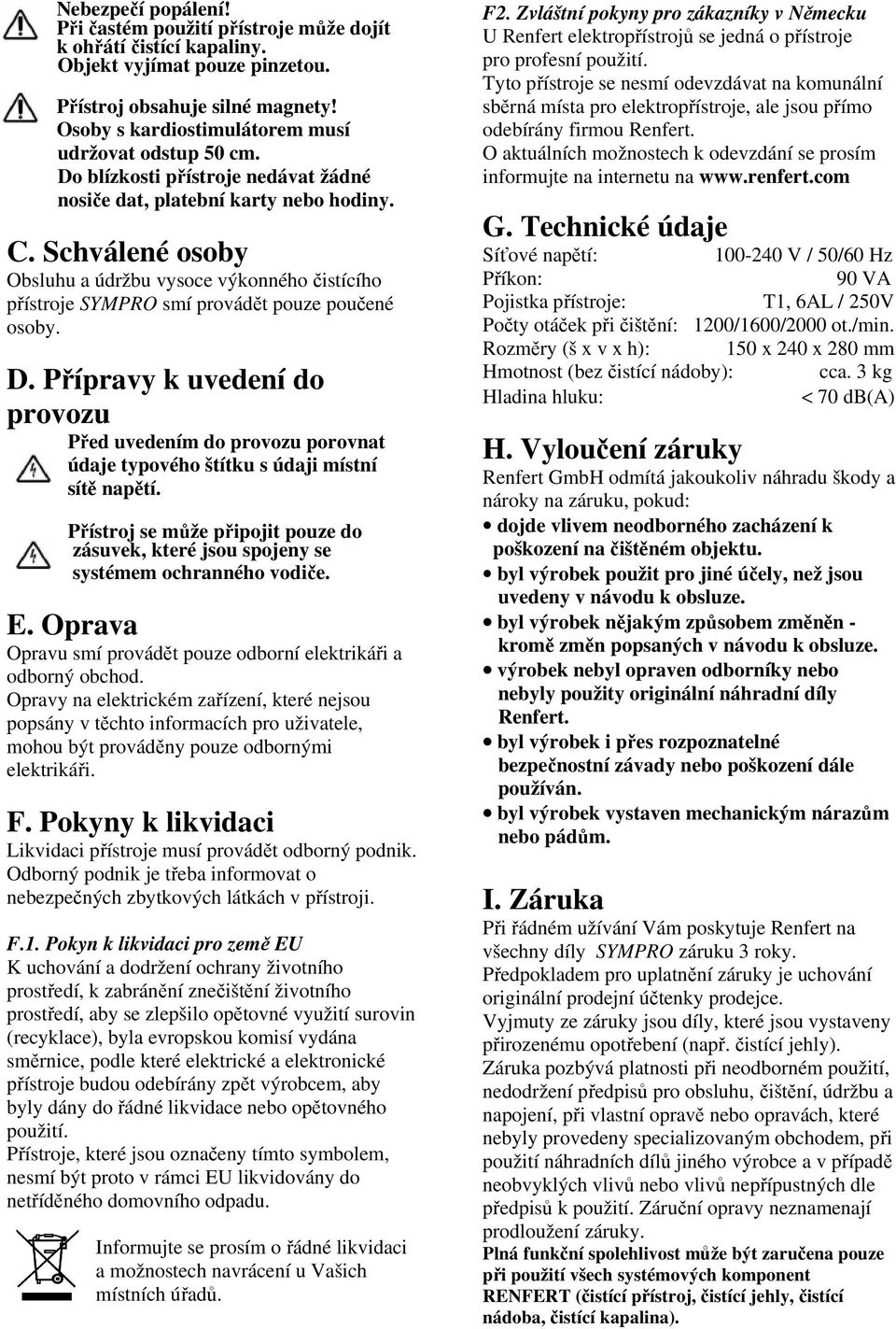 Schválené osoby Obsluhu a údržbu vysoce výkonného čistícího přístroje SYMPRO smí provádět pouze poučené osoby. D.