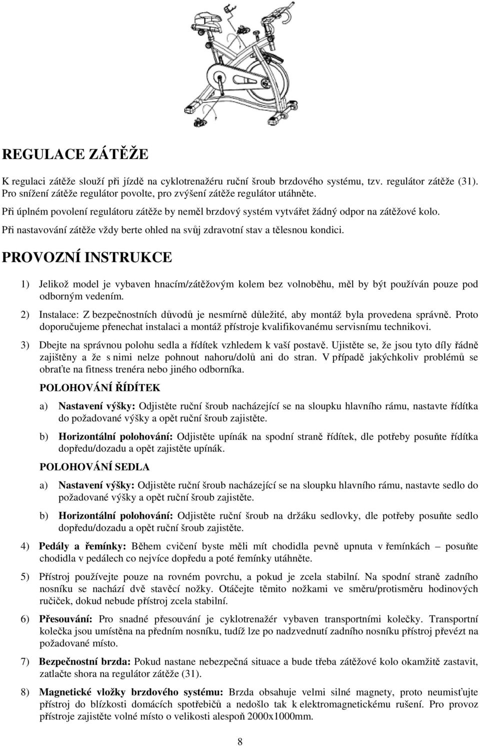 Při nastavování zátěže vždy berte ohled na svůj zdravotní stav a tělesnou kondici.