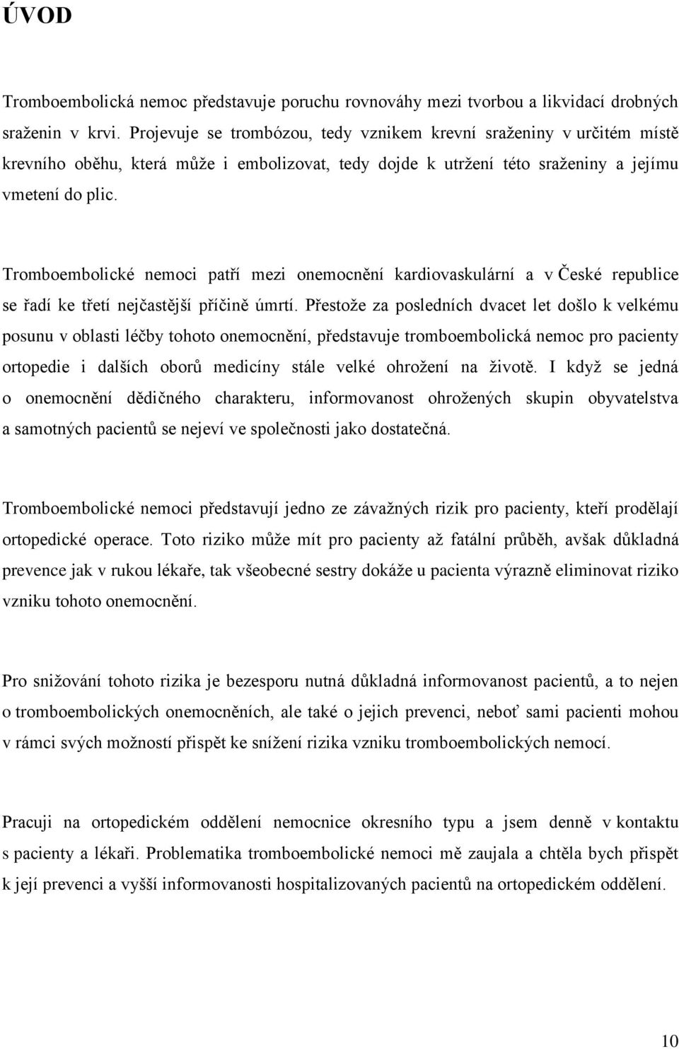 Tromboembolické nemoci patří mezi onemocnění kardiovaskulární a v České republice se řadí ke třetí nejčastější příčině úmrtí.