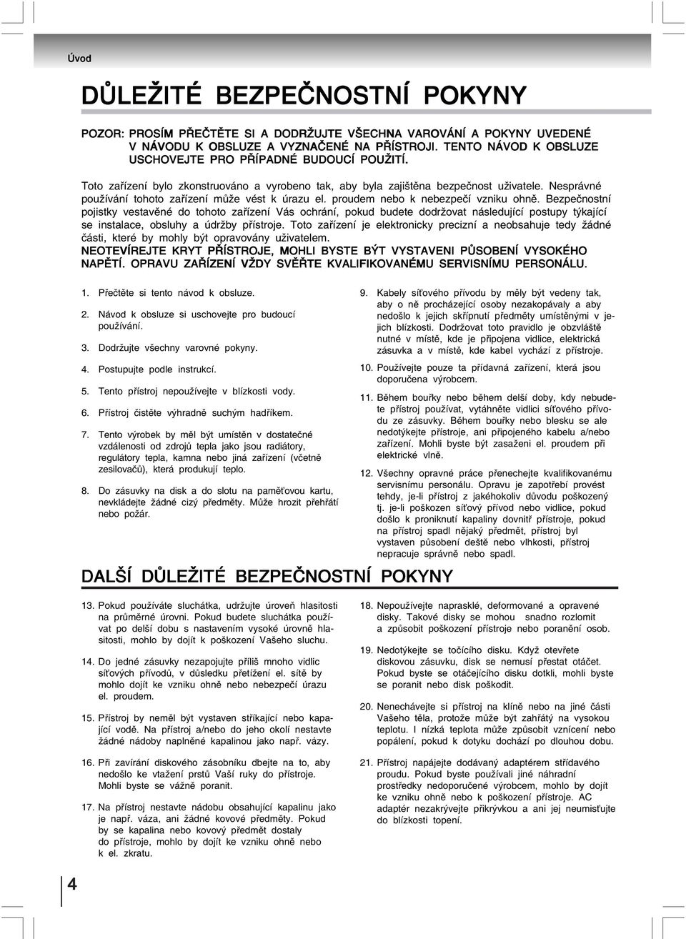 Nesprávné používání tohoto zařízení může vést k úrazu el. proudem nebo k nebezpečí vzniku ohně.