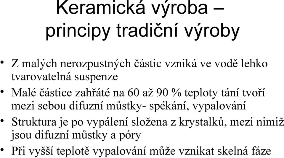 sebou difuzní můstky- spékání, vypalování Struktura je po vypálení složena z krystalků,